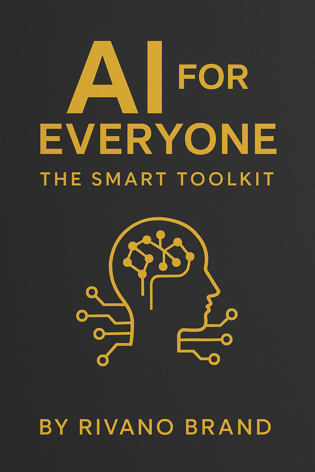 Book cover of AI for Everyone – The Smart Toolkit by Rivano Brand, focusing on mastering AI technology.